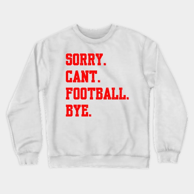 Sorry Cant Football Bye Crewneck Sweatshirt by Palette Harbor